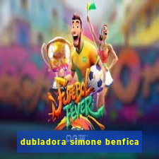 dubladora simone benfica